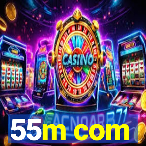 55m com